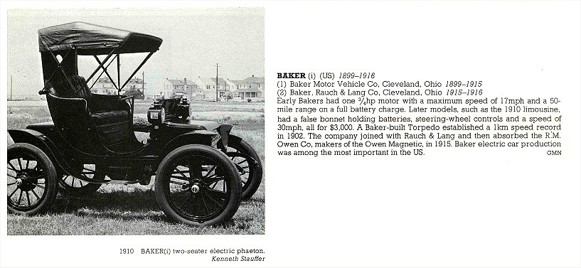 1910 BAKER two-seater electric phaeton (1) BAKER Motor Vehicle Co Cleveland, OHIO 1899-1915 (2) BAKER, RAUCH & LANG Co Cleveland, OHIO 1915-1916 THE NEW ENCYLOPEDIA OF MOTORCARS 1885 to the Present Edited by G. N. Georgano E. P. Dutton New York 1982 ISBN: 0-525-93254-2 8.25″x11″ page 74