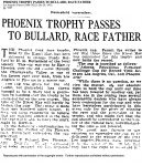 1911 10 29 PHOENIX TROPHY PASSES TO BULLARD RACE FATHER. Los Angeles Times (1886-1922) Oct 29, 1911 pg